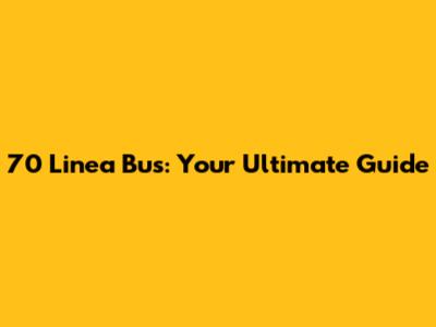 70 Linea Bus: Your Ultimate Guide