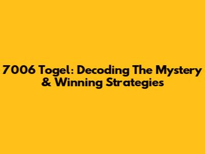 7006 Togel: Decoding The Mystery & Winning Strategies