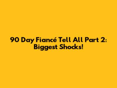 90 Day Fiancé Tell All Part 2: Biggest Shocks!