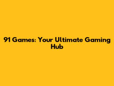 91 Games: Your Ultimate Gaming Hub