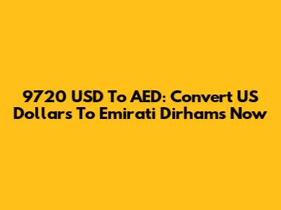 9720 USD To AED: Convert US Dollars To Emirati Dirhams Now