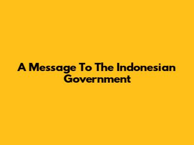 A Message To The Indonesian Government