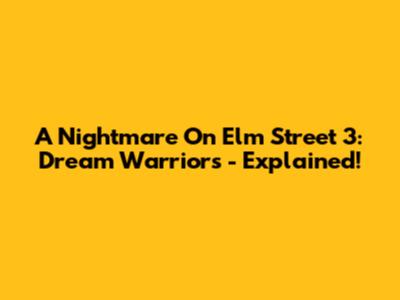A Nightmare On Elm Street 3: Dream Warriors - Explained!