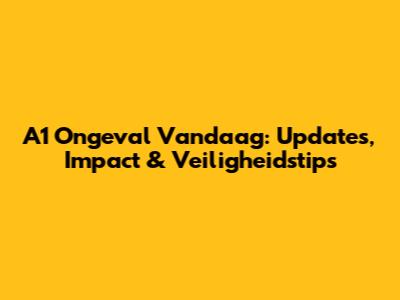 A1 Ongeval Vandaag: Updates, Impact & Veiligheidstips