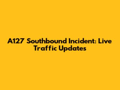 A127 Southbound Incident: Live Traffic Updates