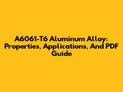 A6061-T6 Aluminum Alloy: Properties, Applications, And PDF Guide