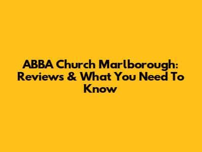 ABBA Church Marlborough: Reviews & What You Need To Know