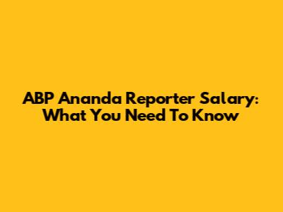 ABP Ananda Reporter Salary: What You Need To Know
