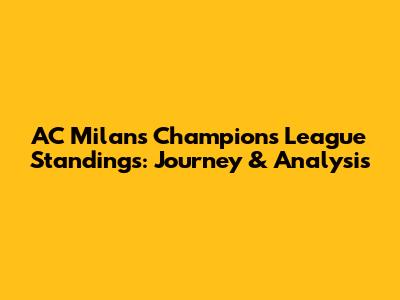 AC Milan's Champions League Standings: Journey & Analysis