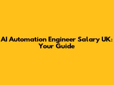 AI Automation Engineer Salary UK: Your Guide