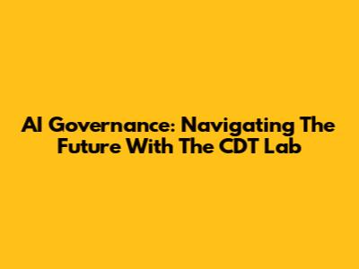 AI Governance: Navigating The Future With The CDT Lab