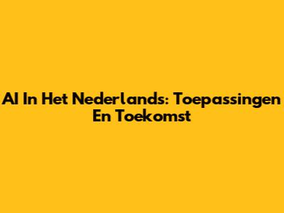 AI In Het Nederlands: Toepassingen En Toekomst