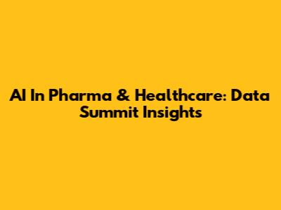 AI In Pharma & Healthcare: Data Summit Insights