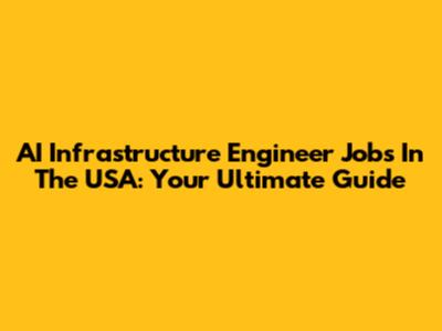 AI Infrastructure Engineer Jobs In The USA: Your Ultimate Guide
