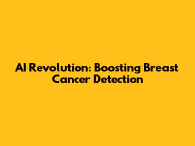 AI Revolution: Boosting Breast Cancer Detection