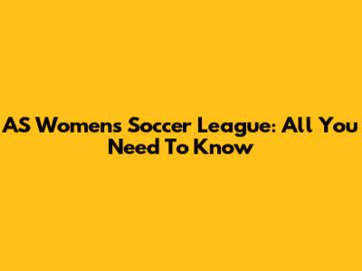 AS Women's Soccer League: All You Need To Know