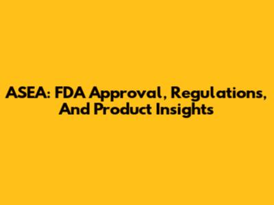 ASEA: FDA Approval, Regulations, And Product Insights
