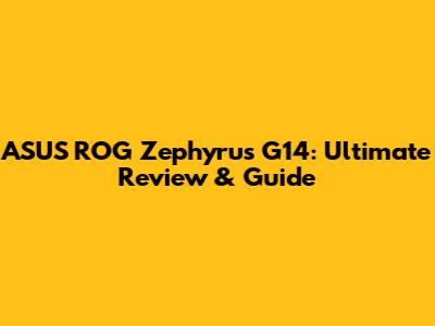 ASUS ROG Zephyrus G14: Ultimate Review & Guide