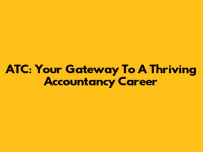 ATC: Your Gateway To A Thriving Accountancy Career
