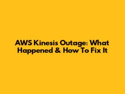 AWS Kinesis Outage: What Happened & How To Fix It
