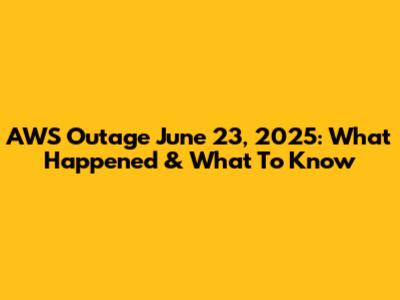 AWS Outage June 23, 2025: What Happened & What To Know