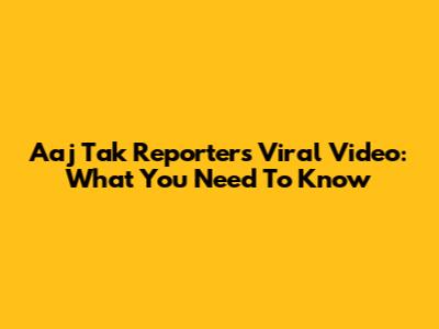Aaj Tak Reporter's Viral Video: What You Need To Know
