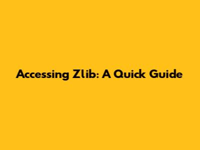 Accessing Zlib: A Quick Guide