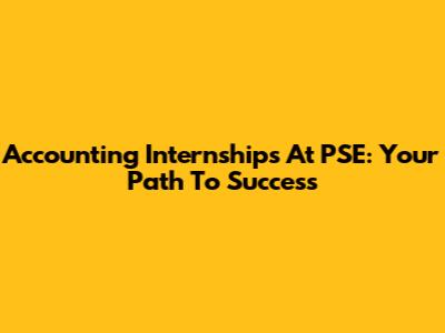 Accounting Internships At PSE: Your Path To Success