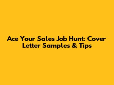 Ace Your Sales Job Hunt: Cover Letter Samples & Tips
