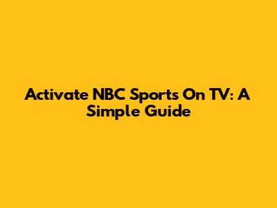 Activate NBC Sports On TV: A Simple Guide