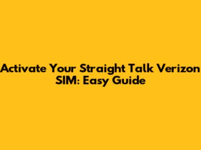Activate Your Straight Talk Verizon SIM: Easy Guide