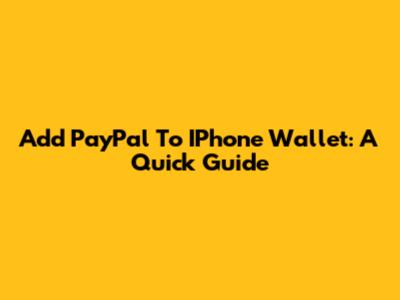 Add PayPal To IPhone Wallet: A Quick Guide