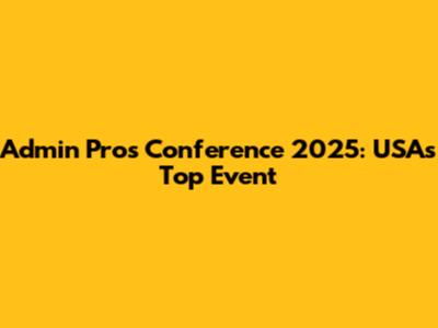 Admin Pros Conference 2025: USA's Top Event