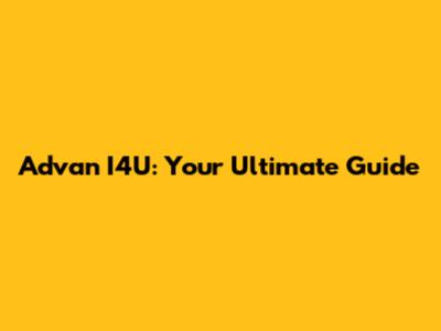 Advan I4U: Your Ultimate Guide