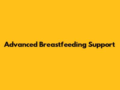 Advanced Breastfeeding Support