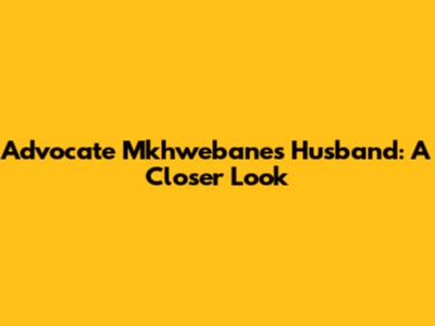 Advocate Mkhwebane's Husband: A Closer Look