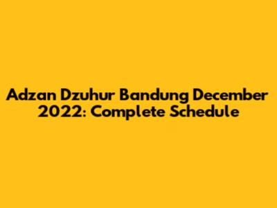 Adzan Dzuhur Bandung December 2022: Complete Schedule