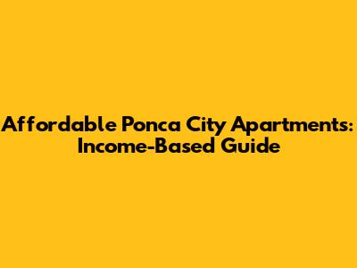 Affordable Ponca City Apartments: Income-Based Guide