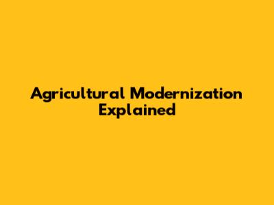 Agricultural Modernization Explained