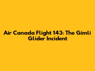 Air Canada Flight 143: The Gimli Glider Incident