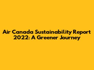 Air Canada Sustainability Report 2022: A Greener Journey