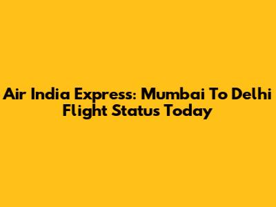 Air India Express: Mumbai To Delhi Flight Status Today