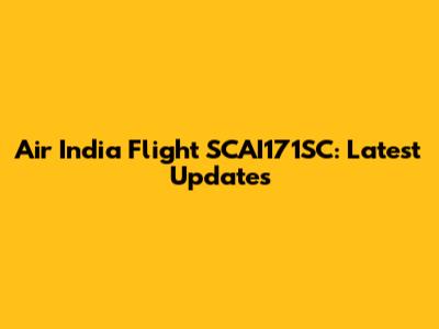 Air India Flight SCAI171SC: Latest Updates