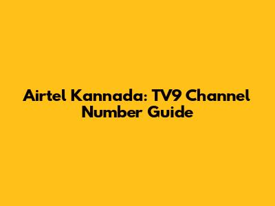 Airtel Kannada: TV9 Channel Number Guide