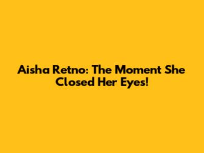 Aisha Retno: The Moment She Closed Her Eyes!
