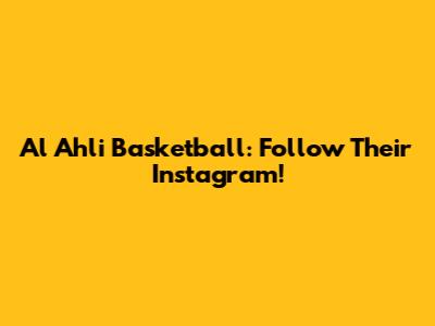 Al Ahli Basketball: Follow Their Instagram!
