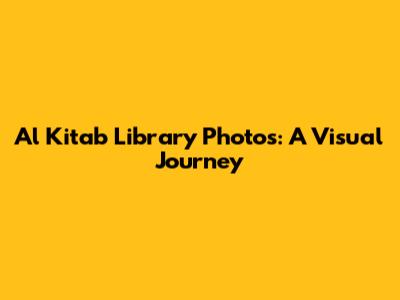 Al Kitab Library Photos: A Visual Journey