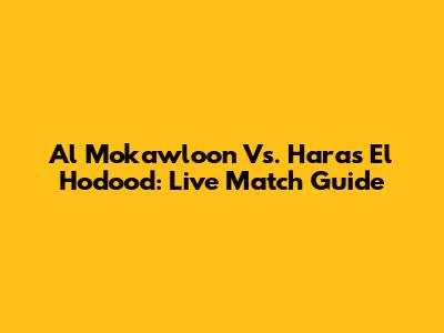 Al Mokawloon Vs. Haras El Hodood: Live Match Guide