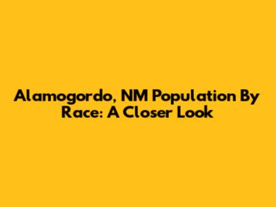 Alamogordo, NM Population By Race: A Closer Look