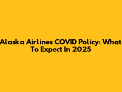 Alaska Airlines COVID Policy: What To Expect In 2025